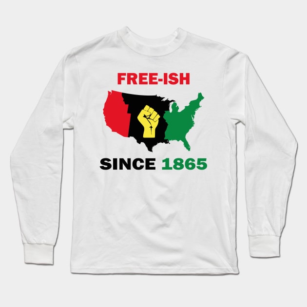 Free-ish Since 1865 Juneteenth Day - American Map Solider Freedom Celebration Gift - Ancestors Black African American 1865 Long Sleeve T-Shirt by WassilArt